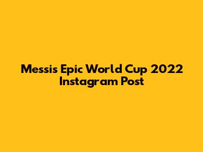 Messi's Epic World Cup 2022 Instagram Post