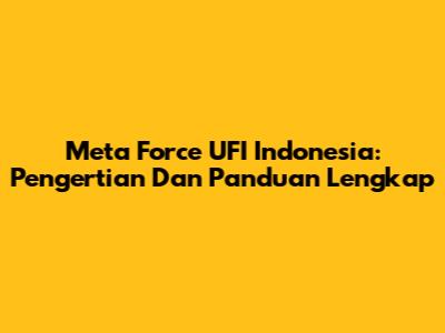 Meta Force UFI Indonesia: Pengertian Dan Panduan Lengkap