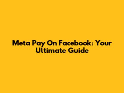 Meta Pay On Facebook: Your Ultimate Guide