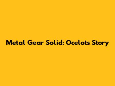 Metal Gear Solid: Ocelot's Story