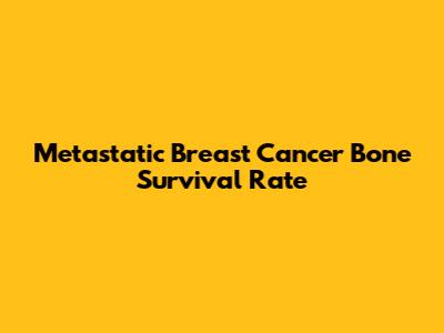 Metastatic Breast Cancer Bone Survival Rate