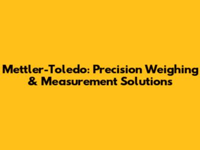 Mettler-Toledo: Precision Weighing & Measurement Solutions