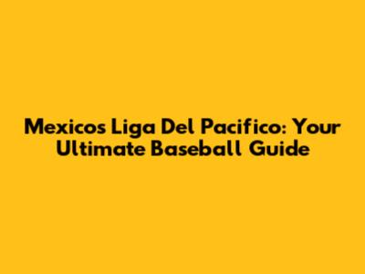 Mexico's Liga Del Pacifico: Your Ultimate Baseball Guide