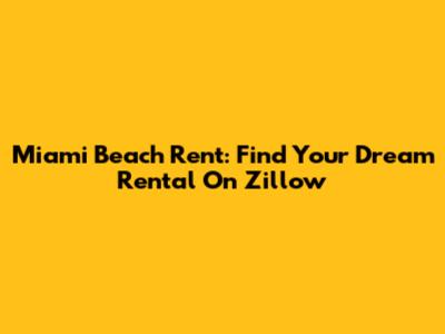 Miami Beach Rent: Find Your Dream Rental On Zillow