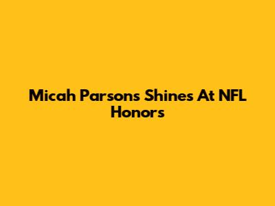 Micah Parsons Shines At NFL Honors