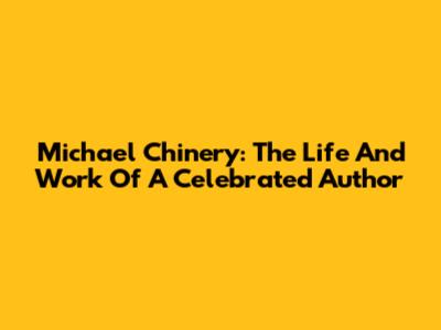 Michael Chinery: The Life And Work Of A Celebrated Author