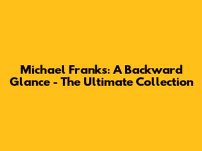 Michael Franks: A Backward Glance - The Ultimate Collection