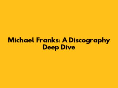 Michael Franks: A Discography Deep Dive