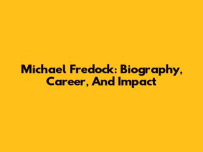 Michael Fredock: Biography, Career, And Impact