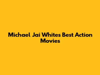 Michael Jai White's Best Action Movies