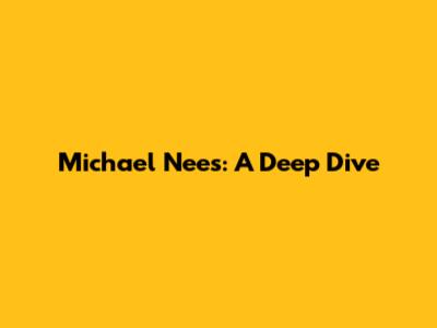 Michael Nees: A Deep Dive