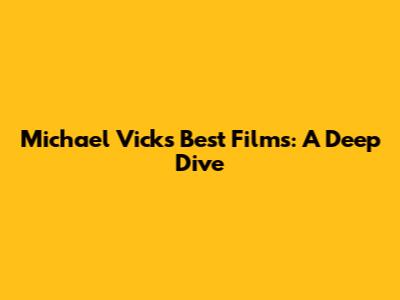 Michael Vick's Best Films: A Deep Dive