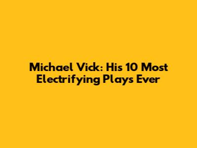 Michael Vick: His 10 Most Electrifying Plays Ever