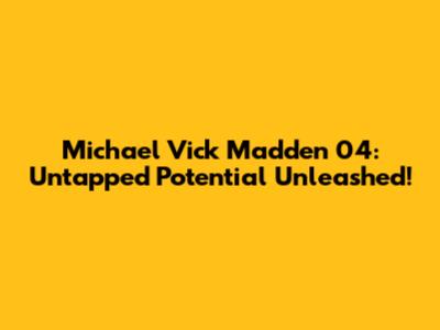 Michael Vick Madden 04: Untapped Potential Unleashed!