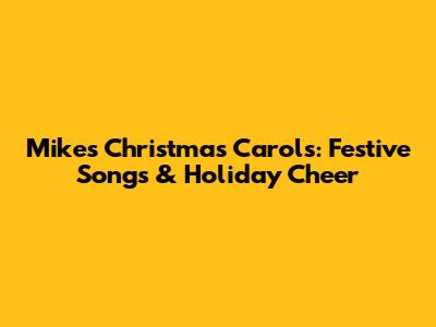Mike's Christmas Carols: Festive Songs & Holiday Cheer