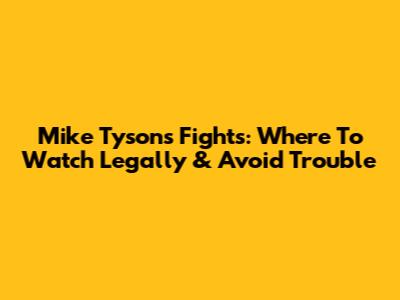 Mike Tyson's Fights: Where To Watch Legally & Avoid Trouble
