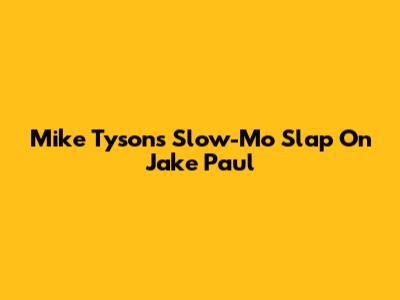Mike Tyson's Slow-Mo Slap On Jake Paul