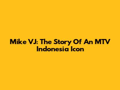 Mike VJ: The Story Of An MTV Indonesia Icon