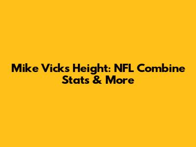 Mike Vick's Height: NFL Combine Stats & More