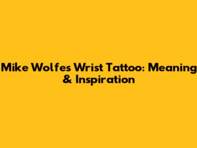 Mike Wolfe's Wrist Tattoo: Meaning & Inspiration