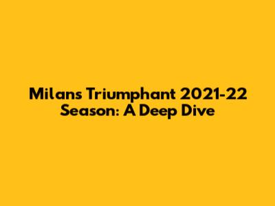 Milan's Triumphant 2021-22 Season: A Deep Dive