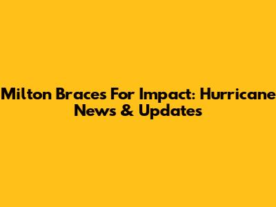 Milton Braces For Impact: Hurricane News & Updates