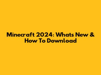 Minecraft 2024: What's New & How To Download