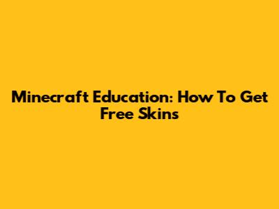 Minecraft Education: How To Get Free Skins