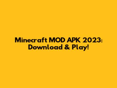 Minecraft MOD APK 2023: Download & Play!