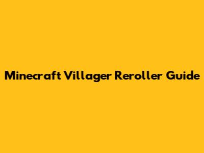 Minecraft Villager Reroller Guide