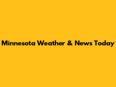 Minnesota Weather & News Today