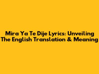 Mira Ya Te Dije Lyrics: Unveiling The English Translation & Meaning