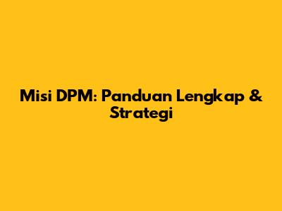 Misi DPM: Panduan Lengkap & Strategi