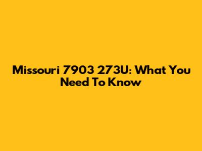 Missouri 7903 273U: What You Need To Know