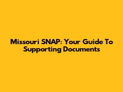 Missouri SNAP: Your Guide To Supporting Documents