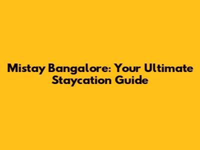 Mistay Bangalore: Your Ultimate Staycation Guide