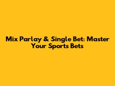 Mix Parlay & Single Bet: Master Your Sports Bets