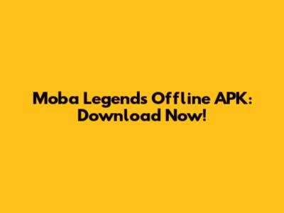 Moba Legends Offline APK: Download Now!