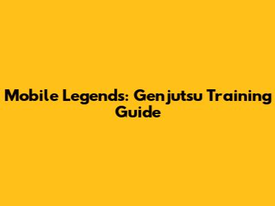 Mobile Legends: Genjutsu Training Guide
