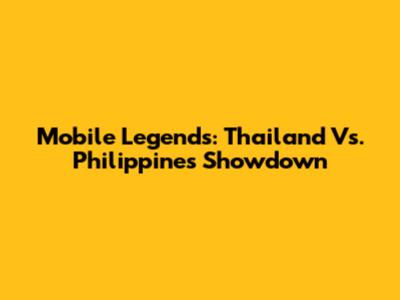 Mobile Legends: Thailand Vs. Philippines Showdown