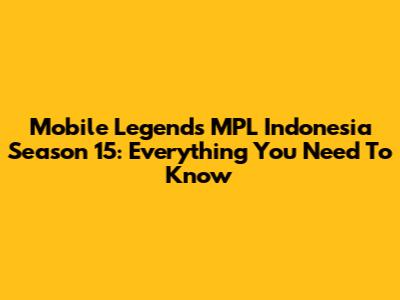 Mobile Legends MPL Indonesia Season 15: Everything You Need To Know