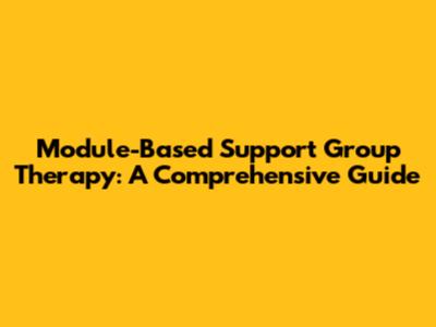 Module-Based Support Group Therapy: A Comprehensive Guide