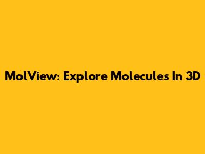 MolView: Explore Molecules In 3D
