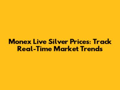 Monex Live Silver Prices: Track Real-Time Market Trends