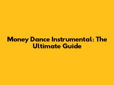 Money Dance Instrumental: The Ultimate Guide