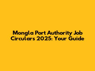 Mongla Port Authority Job Circulars 2025: Your Guide