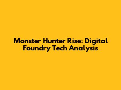 Monster Hunter Rise: Digital Foundry Tech Analysis