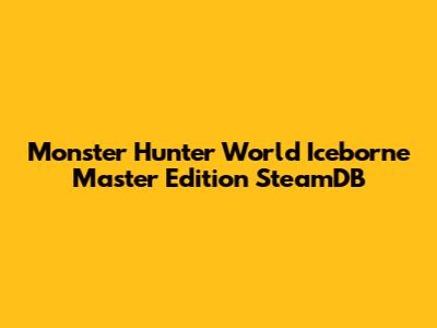 Monster Hunter World Iceborne Master Edition SteamDB