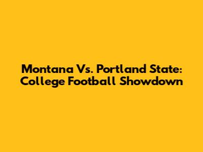 Montana Vs. Portland State: College Football Showdown