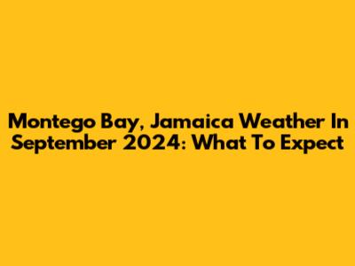 Montego Bay, Jamaica Weather In September 2024: What To Expect